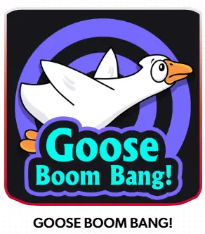 Goose Boom Bang!
